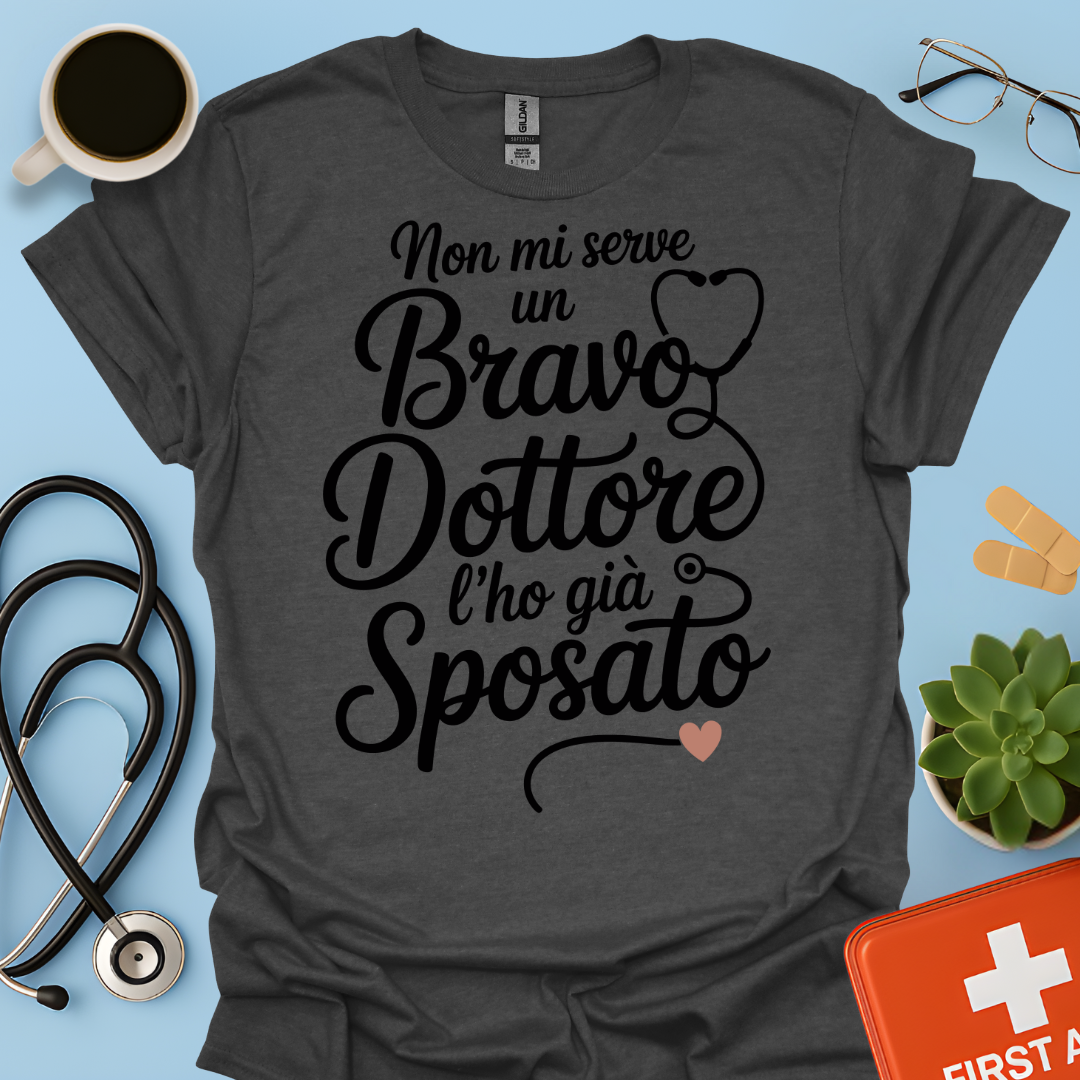 Non Mi Serve Un Bravo Dottore l’ho Già Sposato Moglie Del Dottore Maglietta