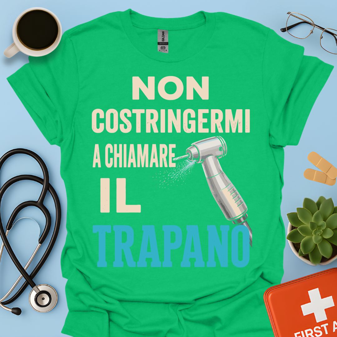 Maglietta Dentista "Non Costringermi a Chiamare il Trapano" – Regalo Odontoiatra ASO