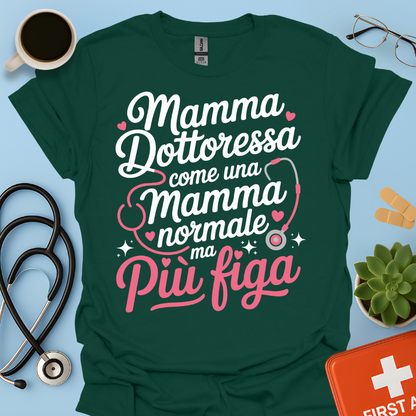Mamma Dottoressa Come Una Mamma Normale Ma Più Figa Maglietta