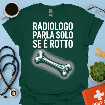 Il Radiologo Parla Solo Se È Rotto - Tecnico Radiologo Maglietta