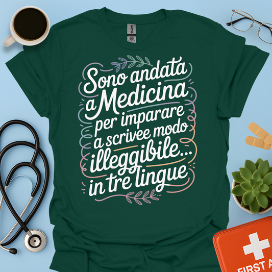 Sono Andato a Medicina Per Imparare a Scrivere in Modo Illeggibile… In Tre Lingue Maglietta