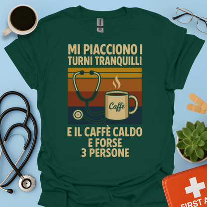 Mi piacciono i turni tranquilli, il caffè caldo e forse 3 persone - Medico Dottore Infermiere Maglietta