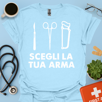 Segli La Tua Arma - Dottore Medico Chirurgo Maglietta