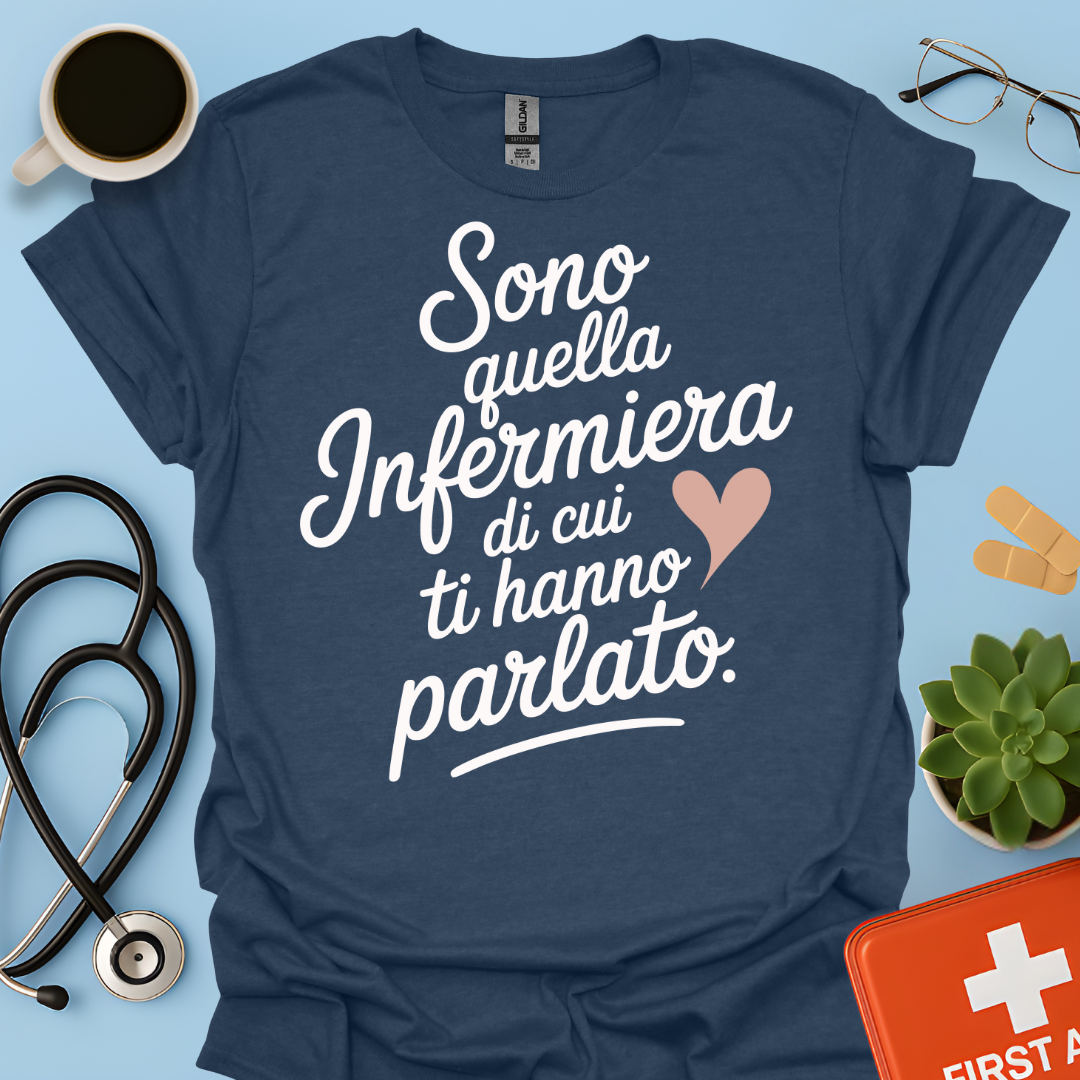 Sono quella infermiera di cui ti hanno parlato - Infermiera Maglietta