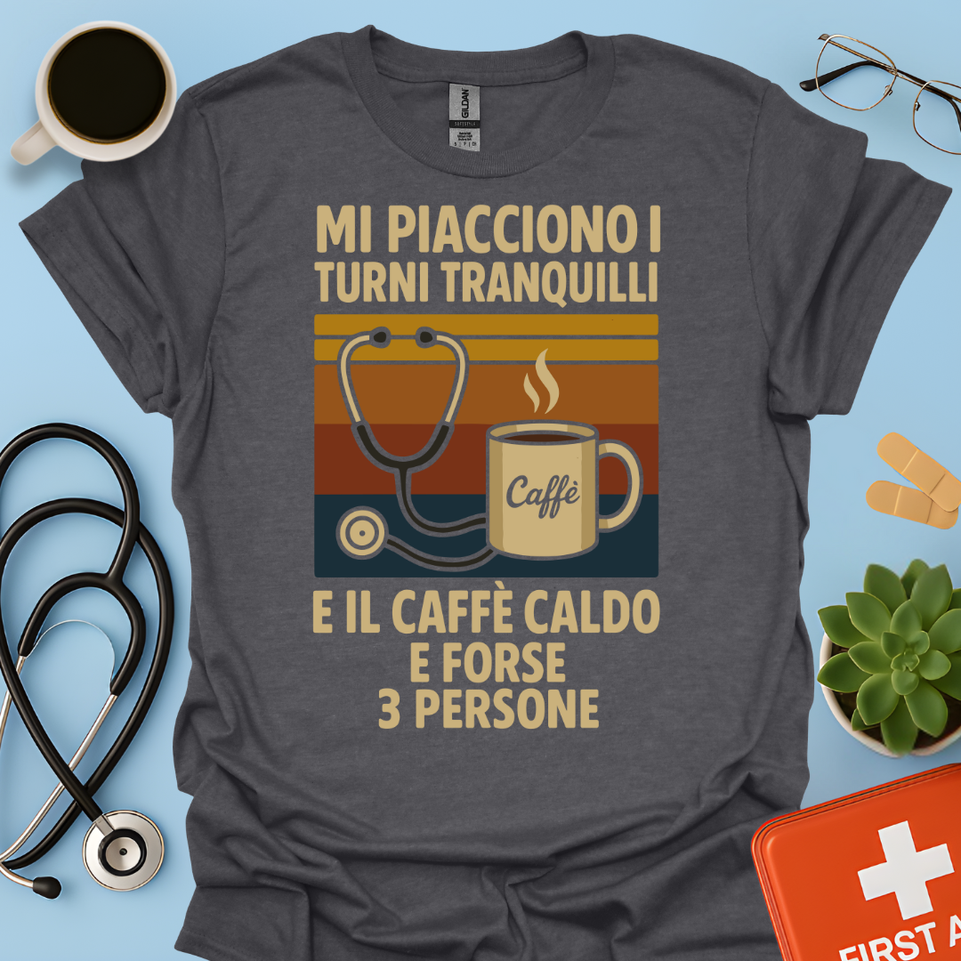 Mi piacciono i turni tranquilli, il caffè caldo e forse 3 persone - Medico Dottore Infermiere Maglietta