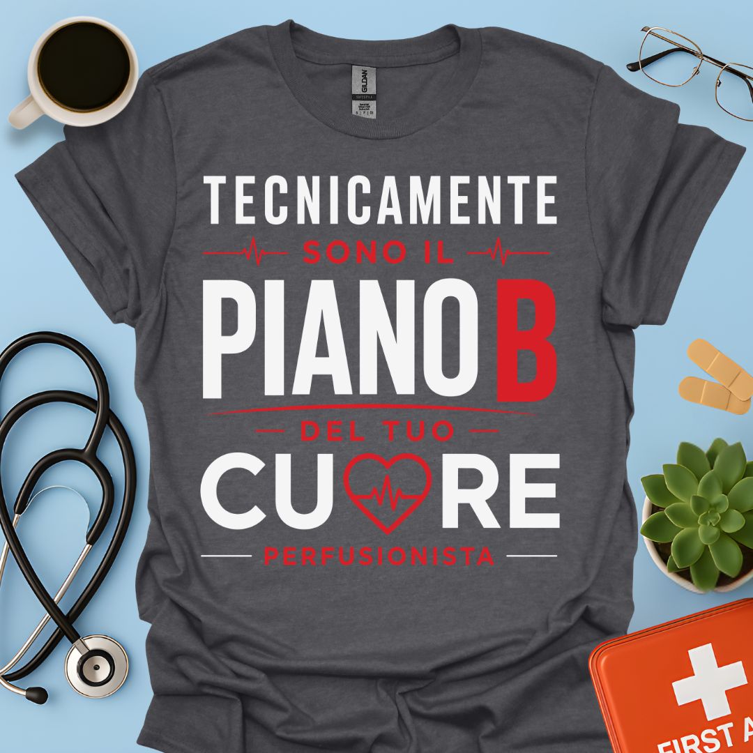 Perfusionista Maglietta - Piano B del Tuo Cuore