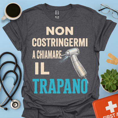 Maglietta Dentista "Non Costringermi a Chiamare il Trapano" – Regalo Odontoiatra ASO