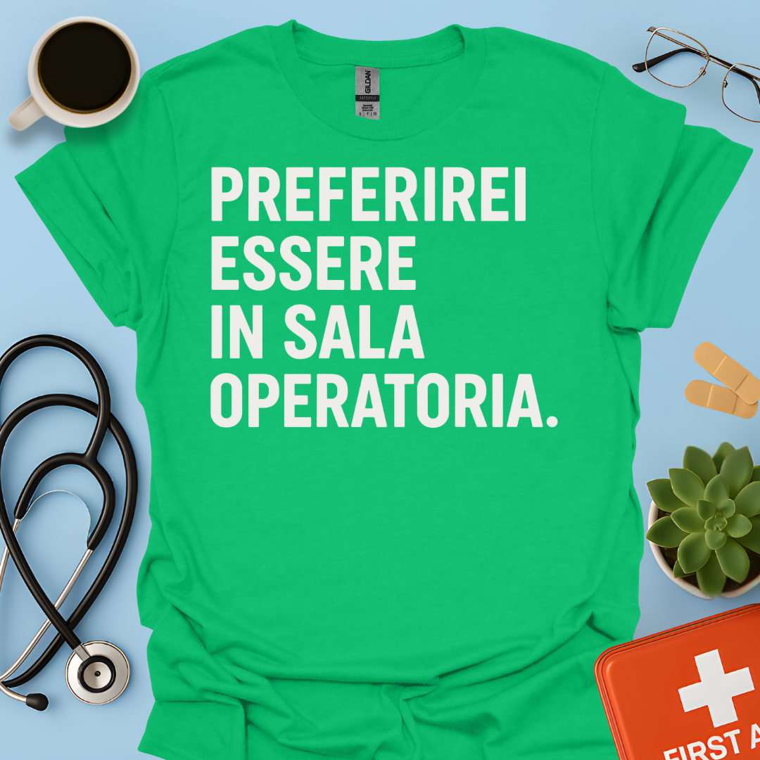Preferirei Essere In Sala Operatoria - Medico Chirurgo Maglietta