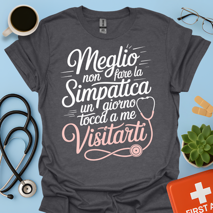 Meglio Non Fare La Simpatica Un Giorno Tocca a Me Visitarti - Infermiera / Dottoressa Maglietta
