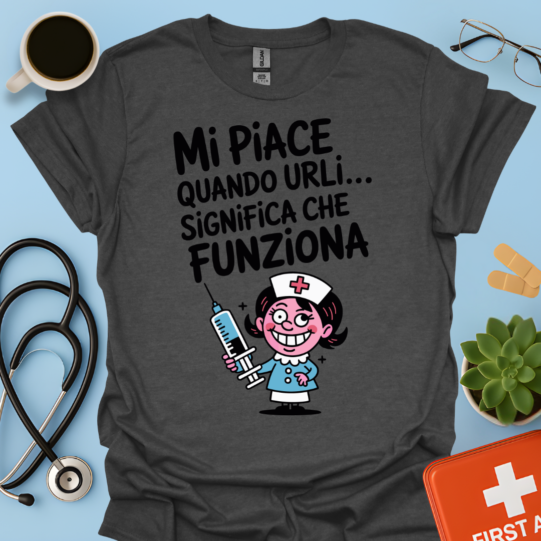 Mi Piace Quando Urli… Significa Che Funziona - Infermiera Maglietta