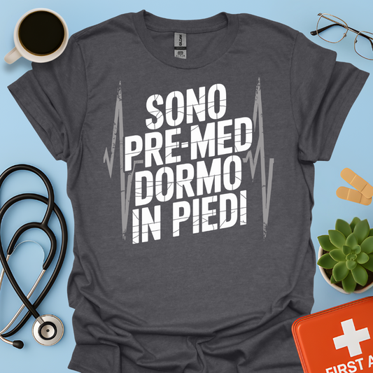 Sono pre-med dormo in piedi - Studente Medicina Maglietta