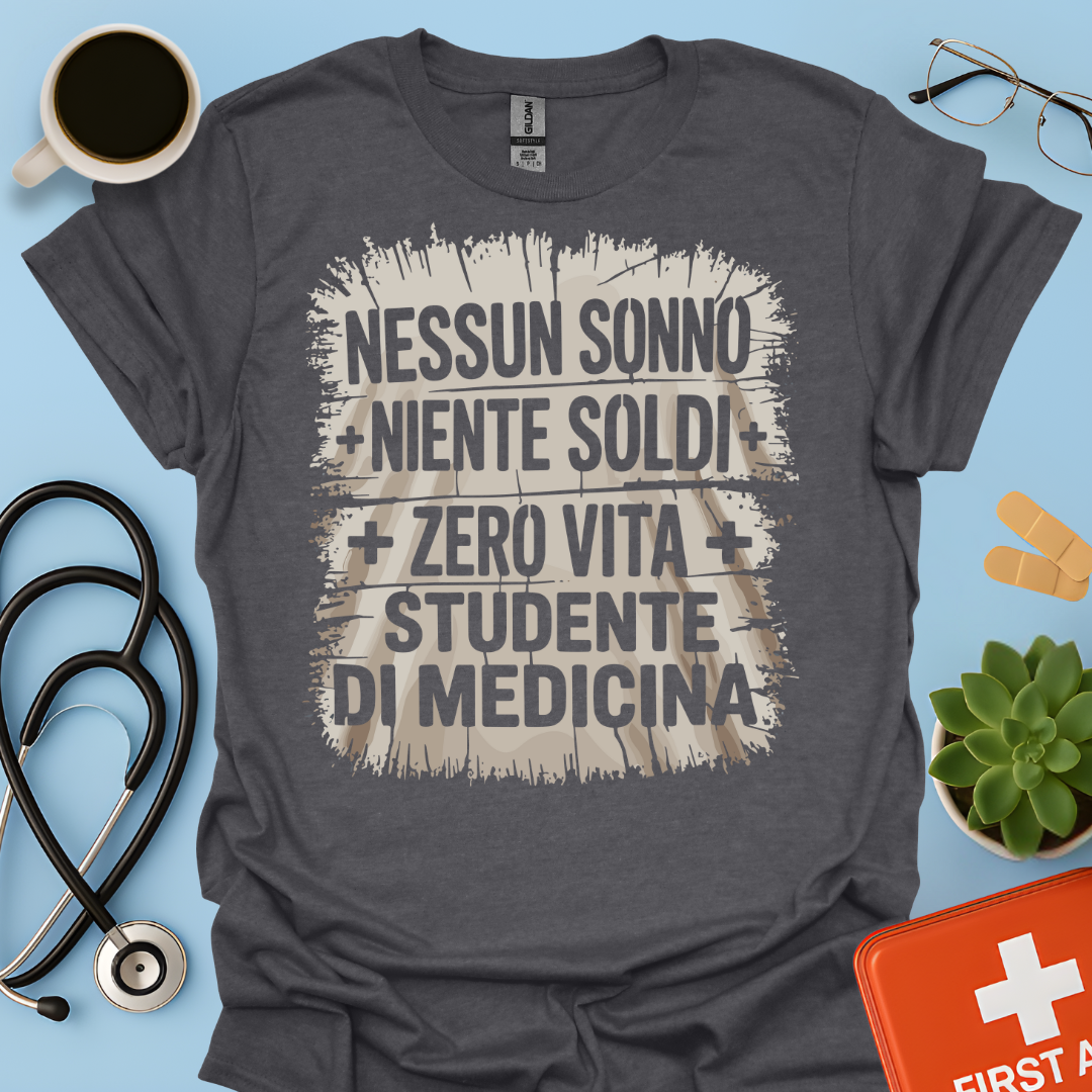 NESSUN SONNO + NIENTE SOLDI + ZERO VITA = STUDENTE DI MEDICINA Maglietta