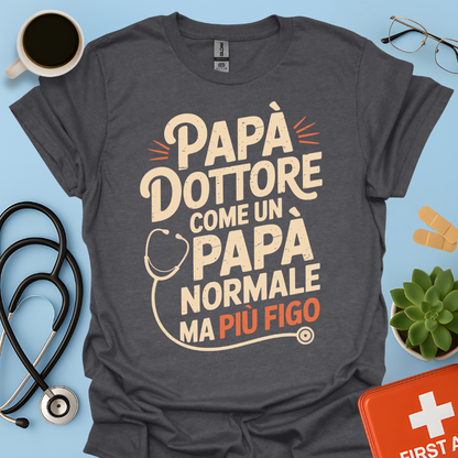 Papà Dottore Come un papà normale ma più figo Maglietta