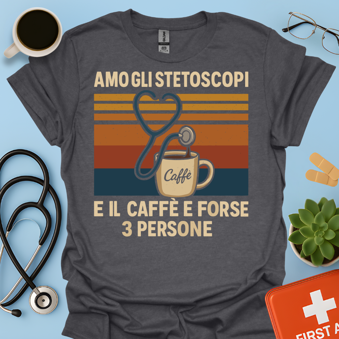 Amo gli stetoscopi, il caffè e forse 3 persone - Dottore Dottoressa Medico Maglietta