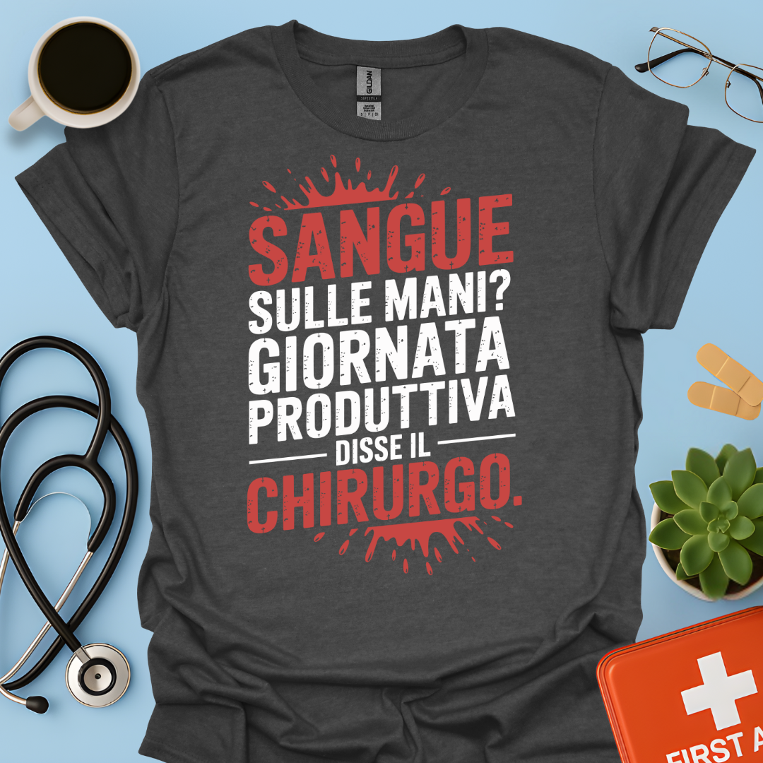 Sangue Sulle Mani Giornata Produttiva — Disse il Chirurgo Maglietta