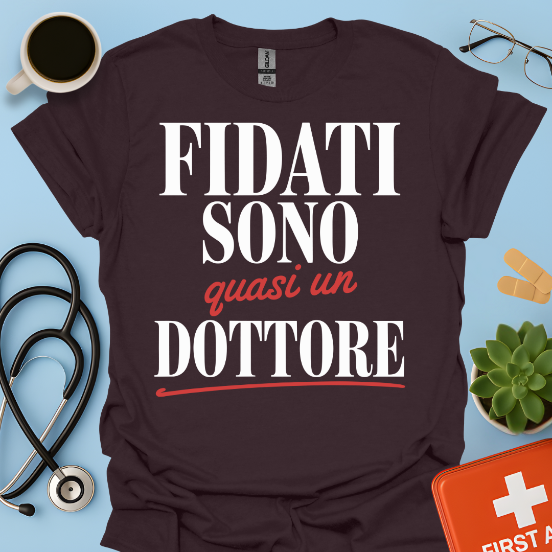 Fidati Sono Quasi Un Dottore - Studente Medicina Maglietta