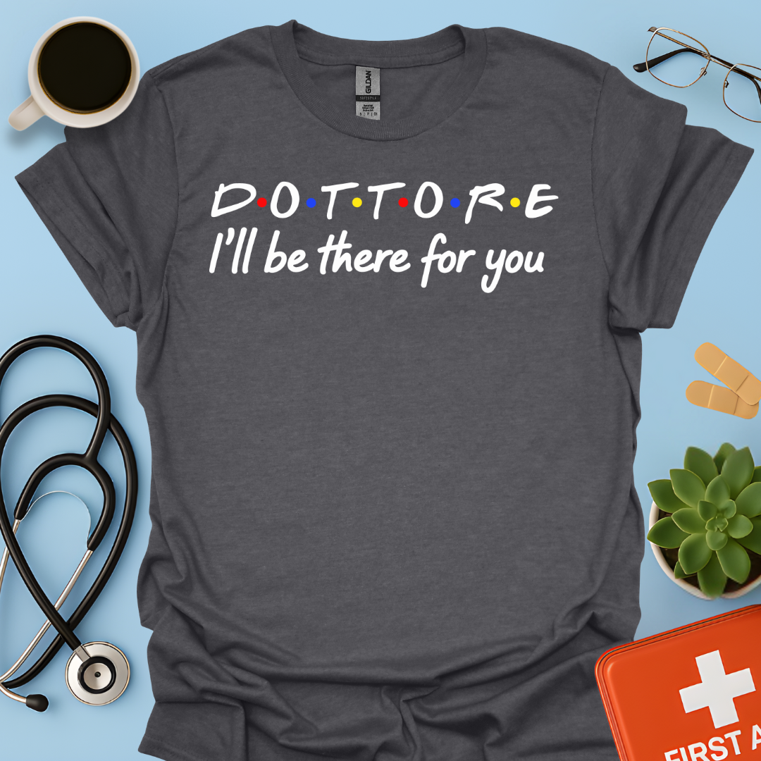 Dottore - I Will Be There For You Medico Maglietta