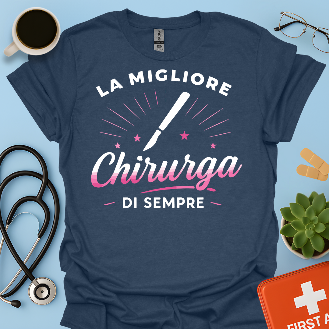 La Migliore Chirurga Di Sempre - Medico Chirurgo Donna Maglietta