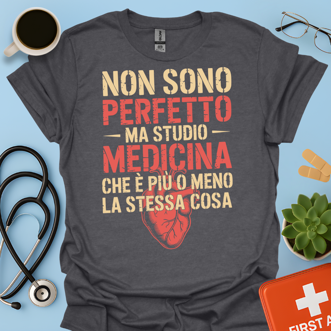 Non Sono Perfetta Ma Studio Medicina Che è Più o Meno la Stessa Cosa Maglietta