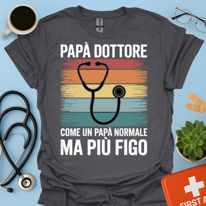 Papà Dottore Come Un Papà Normale Ma Più Figo Maglietta