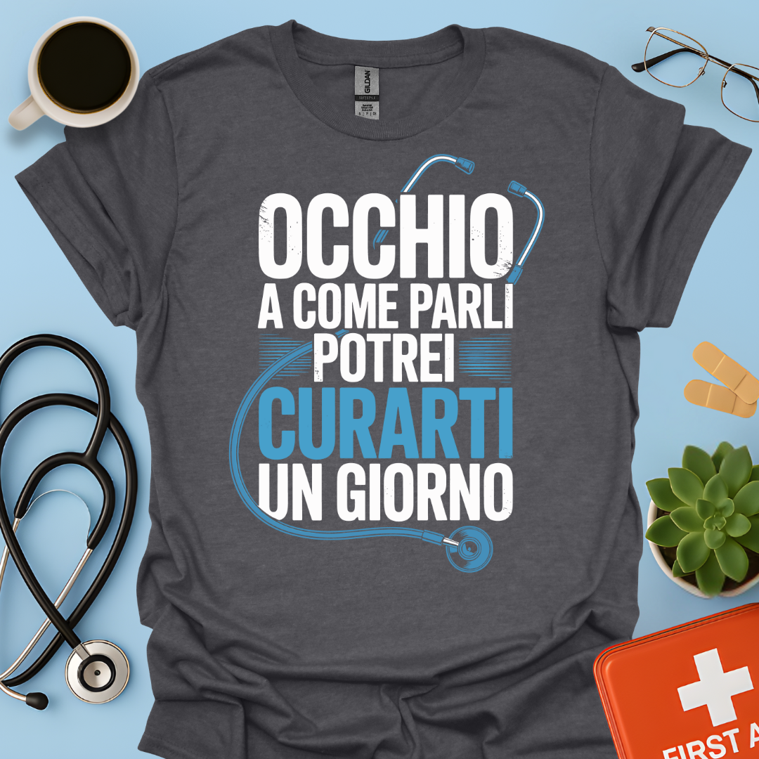 Occhio a Come Parli Potrei Curarti Un Giorno - Studente Medicina / Dottore Maglietta