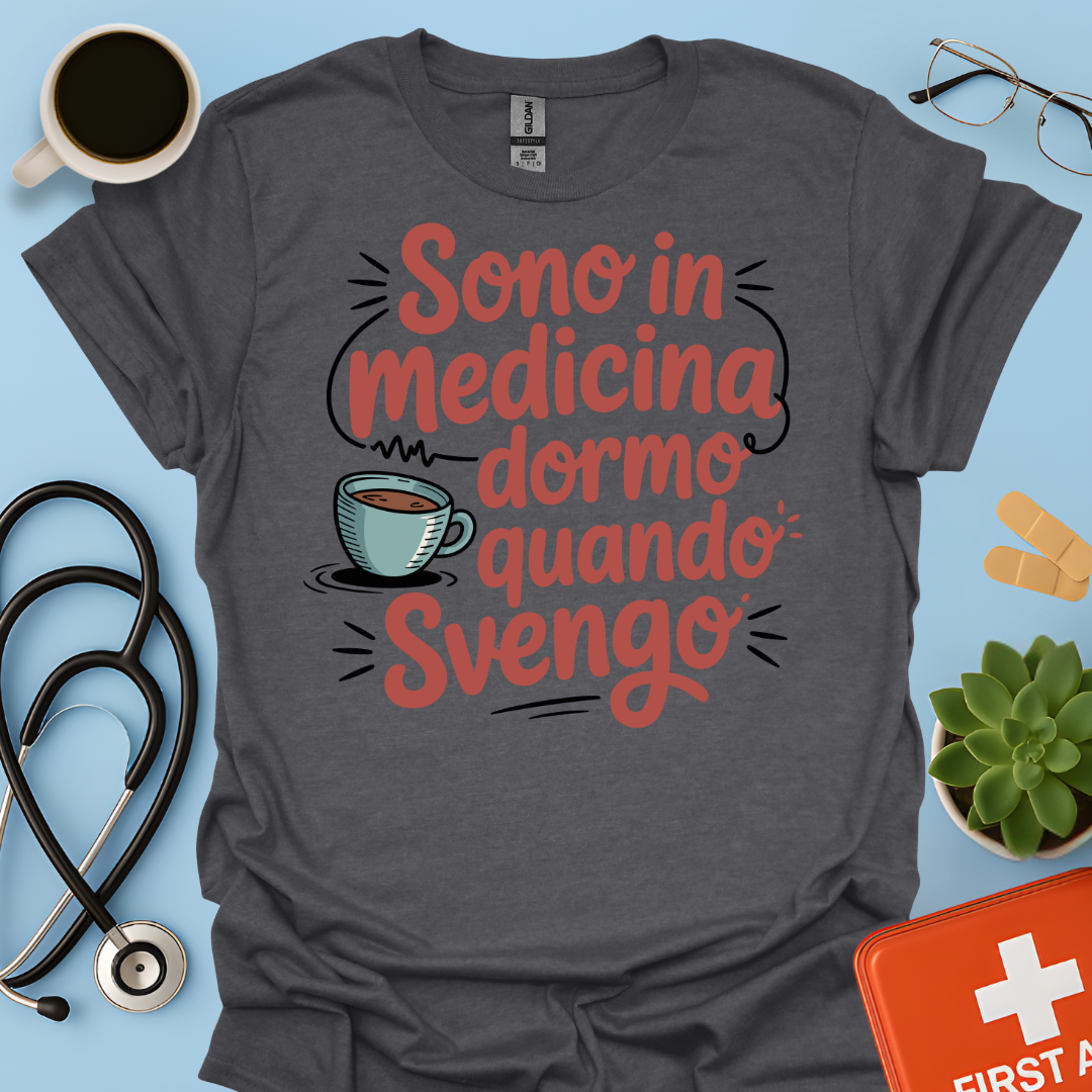 Sono in Medicina Dormo Quando Svengo - Studente Medicina Maglietta