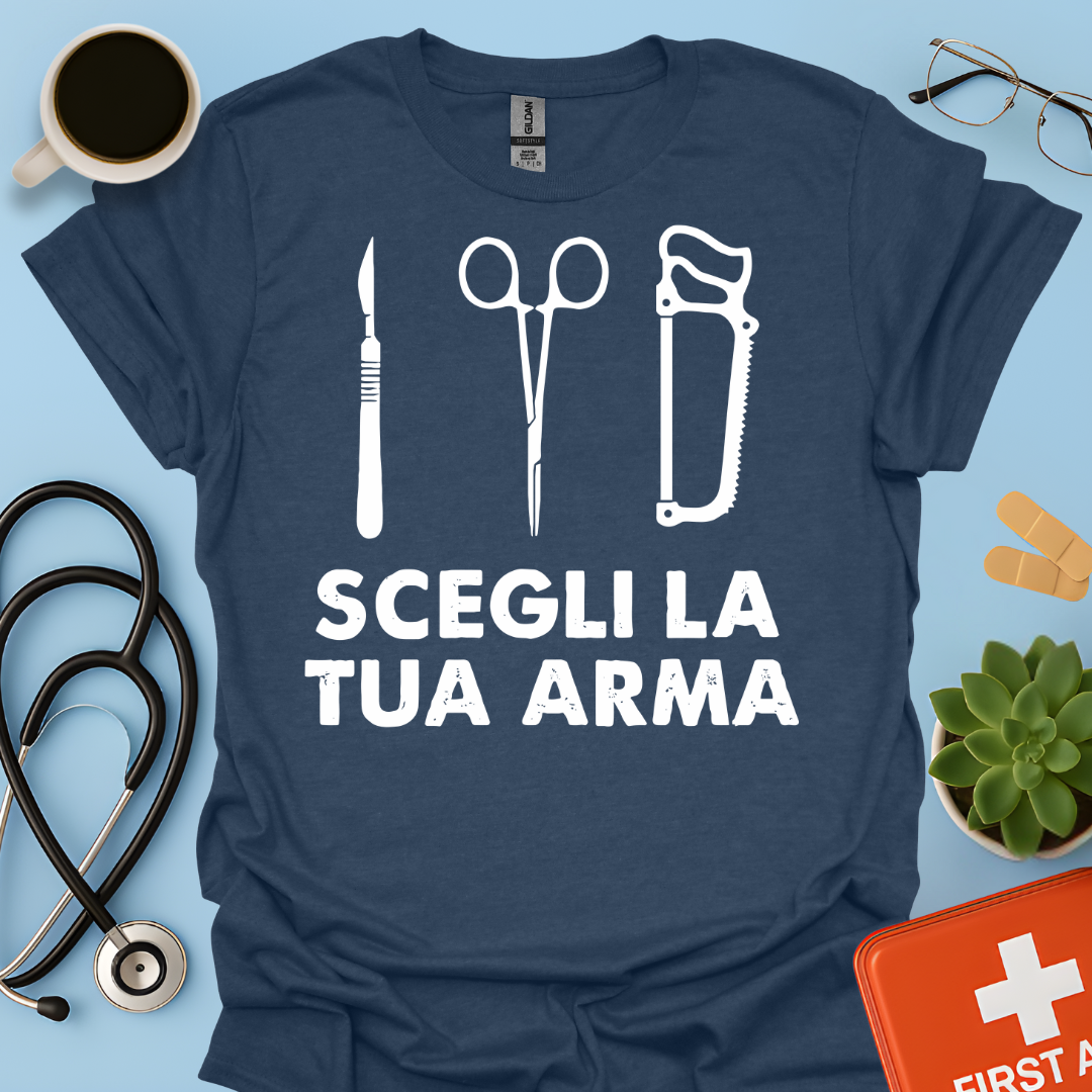 Segli La Tua Arma - Dottore Medico Chirurgo Maglietta