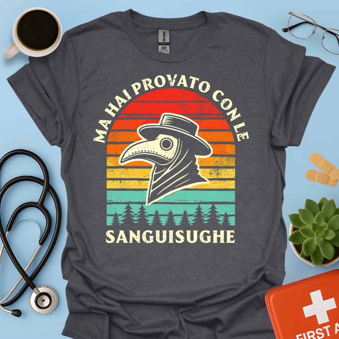Ma Hai Provato Con Le Sanguisughe - Medico Dottore Maglietta