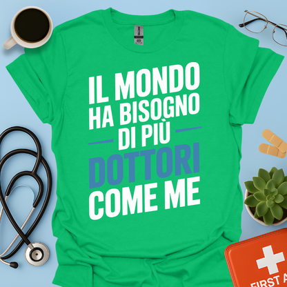 Il Mondo Ha Bisogno Di Più Dottori Come Me - Dottore Maglietta