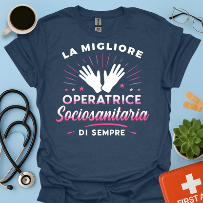 La Migliore Operatrice Sociosanitaria Di Sempre - operatrice sanitaria Donna Maglietta