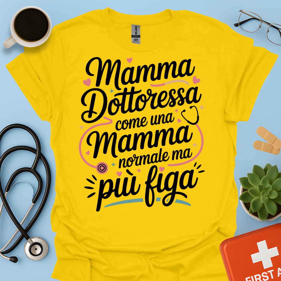 Mamma Dottoressa Come Una Mamma Normale Ma Più Figa - Dottoressa Maglietta