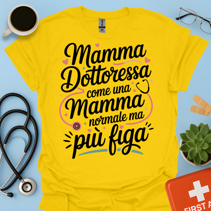 Mamma Dottoressa Come Una Mamma Normale Ma Più Figa - Dottoressa Maglietta