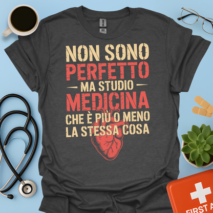 Non Sono Perfetta Ma Studio Medicina Che è Più o Meno la Stessa Cosa Maglietta