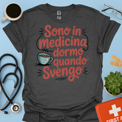 Sono in Medicina Dormo Quando Svengo - Studente Medicina Maglietta