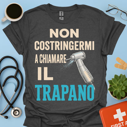 Maglietta Dentista "Non Costringermi a Chiamare il Trapano" – Regalo Odontoiatra ASO