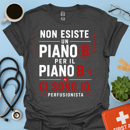 Perfusionista – Maglietta "Non Esiste un Piano B. Ci Sono Io."