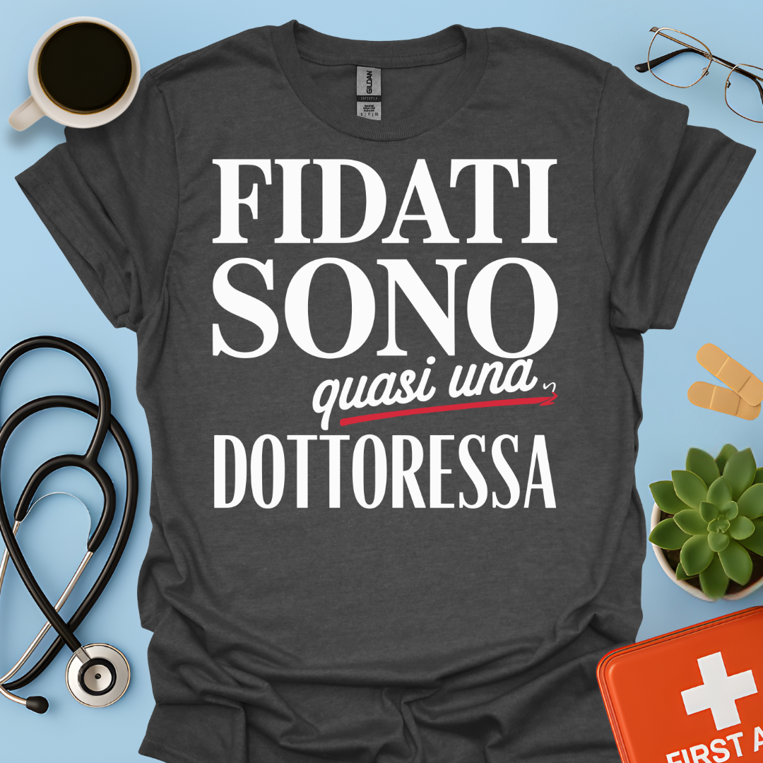 Fidati Sono Quasi Una Dottoressa - Studente Medicina Maglietta