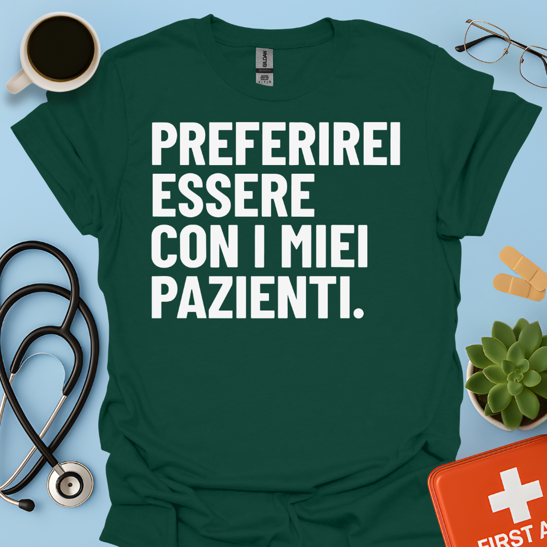 Preferirei Essere Con I Miei Pazienti - Infermiere Dottore Medico Maglietta