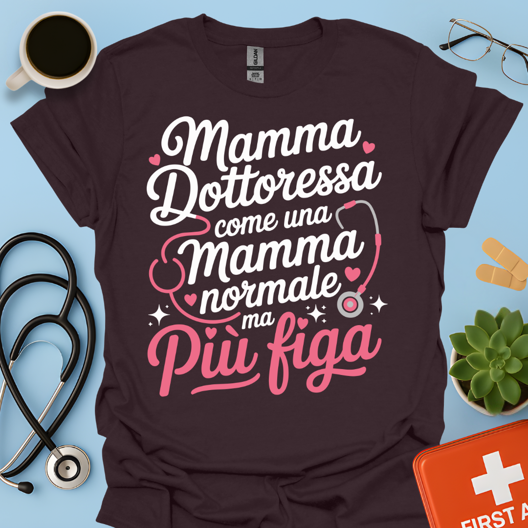 Mamma Dottoressa Come Una Mamma Normale Ma Più Figa Maglietta