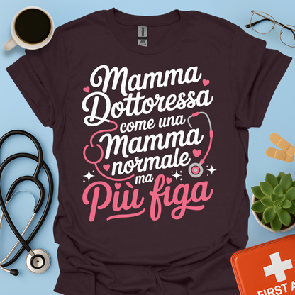 Mamma Dottoressa Come Una Mamma Normale Ma Più Figa Maglietta