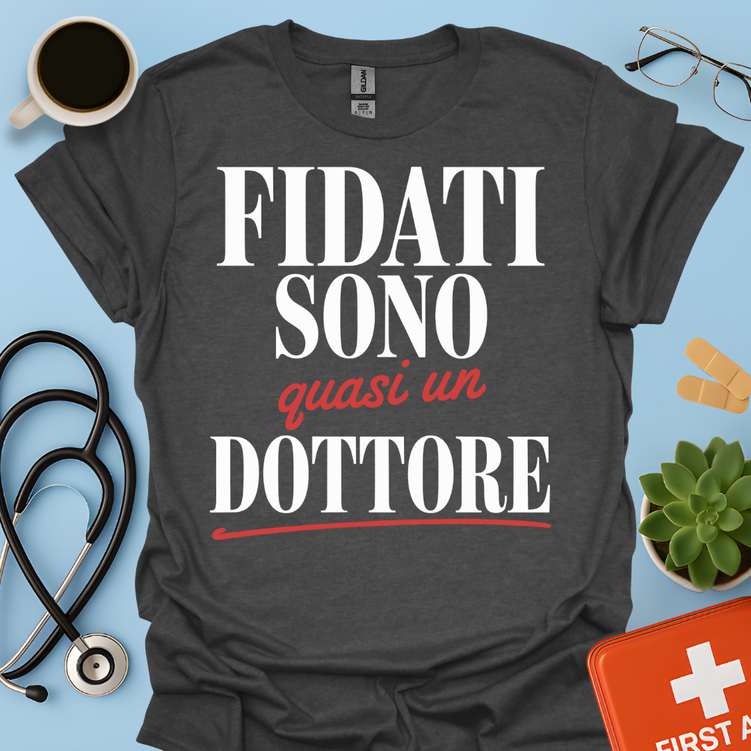 Fidati Sono Quasi Un Dottore - Studente Medicina Maglietta