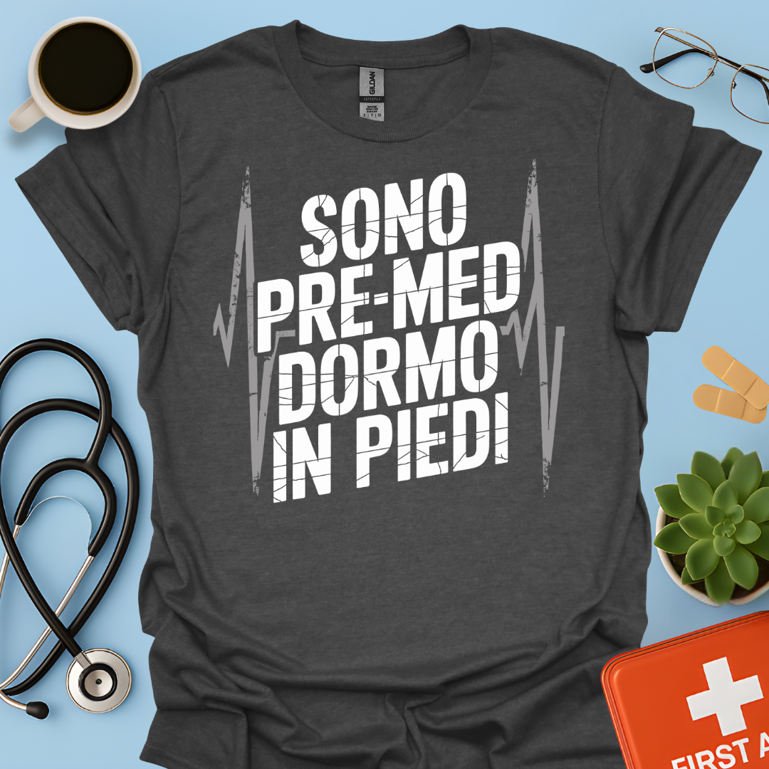 Sono pre-med dormo in piedi - Studente Medicina Maglietta