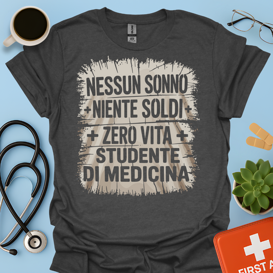 NESSUN SONNO + NIENTE SOLDI + ZERO VITA = STUDENTE DI MEDICINA Maglietta