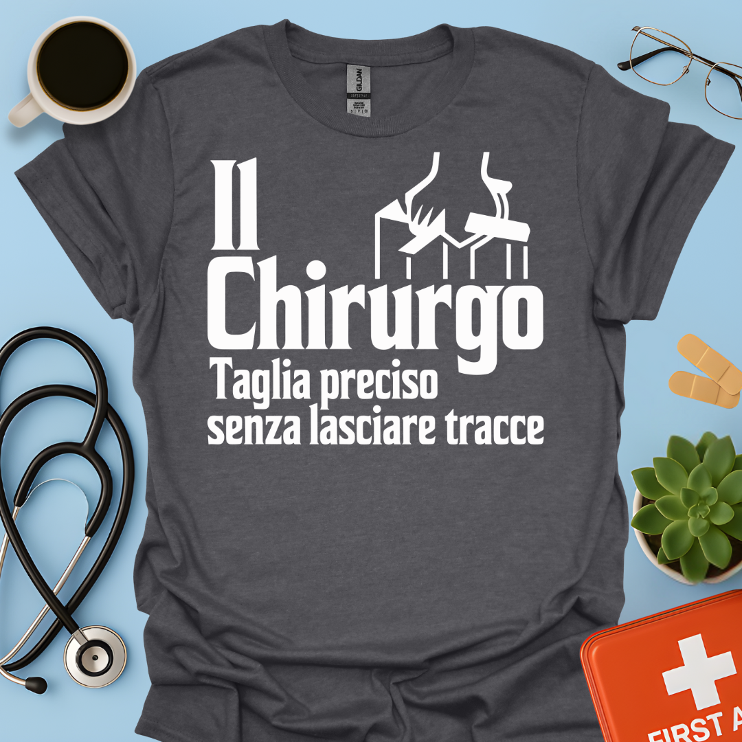 Il Chirurgo Taglia Preciso Senza Lasciare Tracce - Medico Chirurgo Maglietta