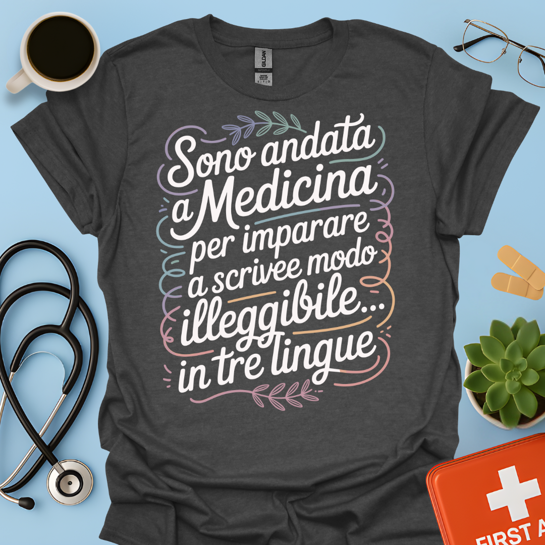 Sono Andato a Medicina Per Imparare a Scrivere in Modo Illeggibile… In Tre Lingue Maglietta
