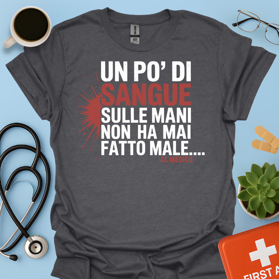 Un po’ di sangue sulle mani non ha mai fatto male... al Medico - Dottore Maglietta