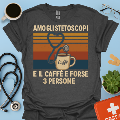 Amo gli stetoscopi, il caffè e forse 3 persone - Dottore Dottoressa Medico Maglietta