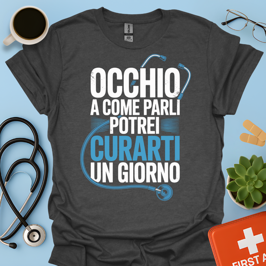 Occhio a Come Parli Potrei Curarti Un Giorno - Studente Medicina / Dottore Maglietta