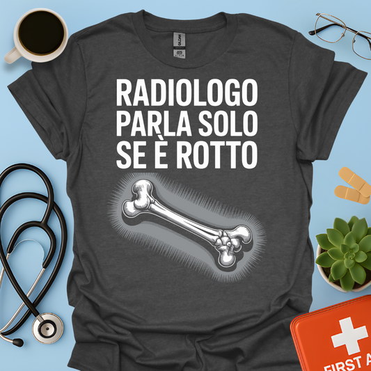 Il Radiologo Parla Solo Se È Rotto - Tecnico Radiologo Maglietta