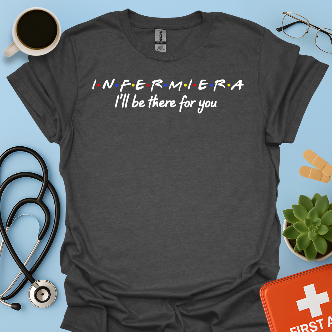Infermiera : I'll Be There For You - Infermiera Maglietta